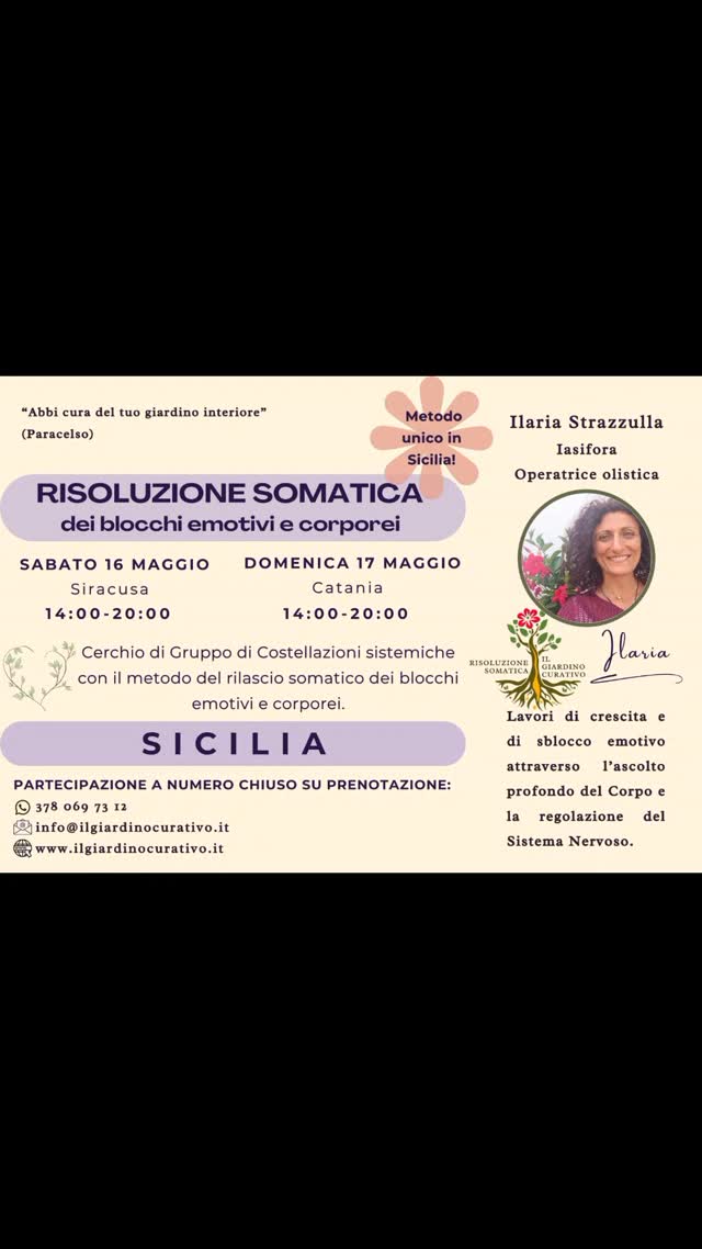 Questo che porto in Sicilia è un Metodo Unico, e puoi venire a farne esperienza attraverso i Lavori che propongo.
Lo chiamo Risoluzione Somatica dei blocchi emotivi e corporei, si lavora in Cerchi di Gruppo o in Sedute Individuali.
Si basa sul Corpo, e unisce lo scarico somatico dei traumi in esso congelati, le Rappresentazioni Sistemiche, le risorse tribali e sciamaniche, il canto funzionale, la Bioenergetica e le risorse della Teoria Polivagale.

"Solo quando torni a sentirTI, puoi Scegliere veramente"

RISOLUZIONE SOMATICA 
dei blocchi emotivi e corporei, attraverso la regolazione del Sistema Nervoso Autonomo.

Cosa ti impedisce di esprimerti per quello che sei?

In questo Percorso, ti guido a entrare in contatto con la tua essenza più autentica, in uno spazio di ascolto sicuro ed empatico.
Liberando le energie congelate nel Corpo e permettendoti di tornare a sentire davvero e non solo a pensare di sentire.

Nel piacere di stare insieme, ritrovando l'armonia della Comunità Umana, possiamo riscoprire gli strumenti per riconnetterci con chi Siamo veramente. 
... E vivere con gioia!

CALENDARIO 
ilgiardinocurativo.it/calendario 
(link in bio)

ATTIVITÀ 
ilgiardinocurativo.it/attivita
(vedi sito web)

ARTICOLI
ilgiardinocurativo.it/articoli
(vedi sito web, link in bio)

CONTATTI
ilgiardinocurativo.it (link in bio)
e-mail:  info@ilgiardinocurativo.it
whatsapp: 378 069 7312
Telegram:  Ilaria - il Giardino Curativo
Facebook:  Ilaria - il Giardino Curativo
Instagram: Ilaria.GiardinoCurativo
TikTok:  @giardinocurativo
YouTube: Ilaria - Il Giardino Curativo

#consapevolezza #relazioni #crescitapersonale #risoluzionesomatica #costellazionifamiliari